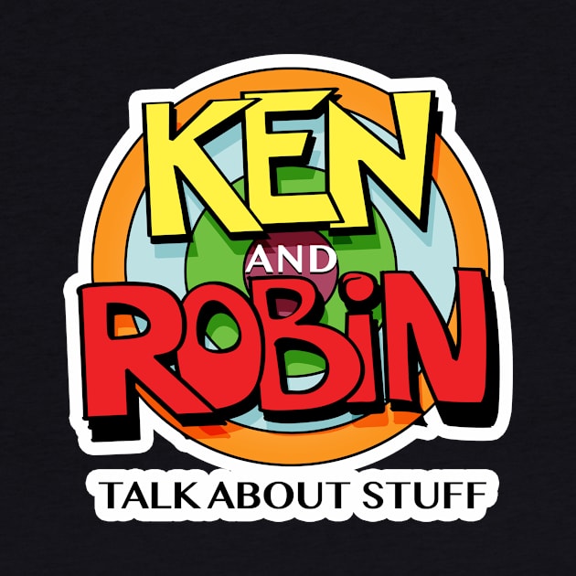 Ken and Robin Talk About Stuff (Logo for Dark Shirts) by kenrobin